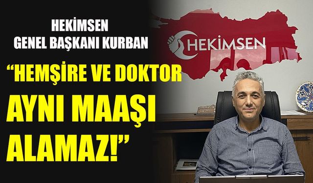 HEKİMSEN Genel Başkanı Kurban: Hemşirenin yokluğu belli olmuyor 