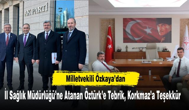 Milletvekili Özkaya’dan İl Sağlık Müdürlüğü’ne Atanan Öztürk’e Tebrik, Korkmaz’a Teşekkür