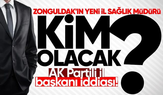 Zonguldak'ın yeni il sağlık müdürü kim olacak?