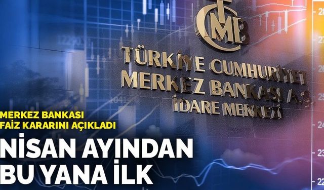 Merkez Bankası faiz kararını açıkladı: Nisan ayından bu yana ilk