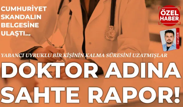  Devlet Hastanesi'nde doktor adına sahte rapor hazırlanmış!