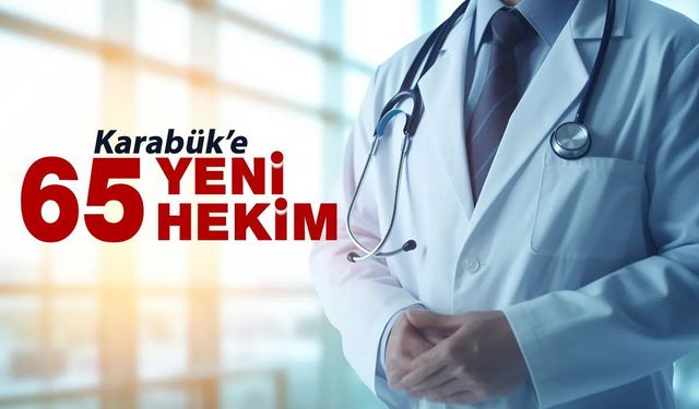 Karabük’e 65 Yeni Hekim Atamasıyla Sağlık Kadrosu Güçleniyor