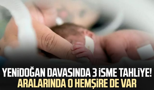 Yenidoğan davasında 3 isme tahliye! Aralarında o hemşire de var