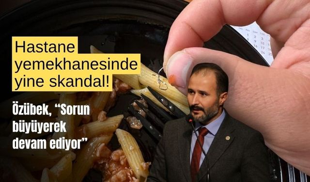 Eğitim ve Araştırma Hastanesi yemekhanesinde skandal! 'Büyüyerek devam ediyor'