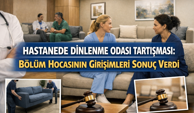 Hastanede Dinlenme Odası Tartışması: Bölüm Hocasının Girişimleri Sonuç Verdi