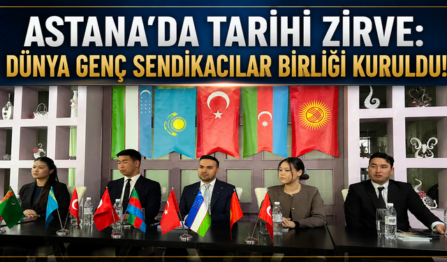 Astana’da Tarihi Zirve: Dünya Genç Sendikacılar Birliği Kuruldu!