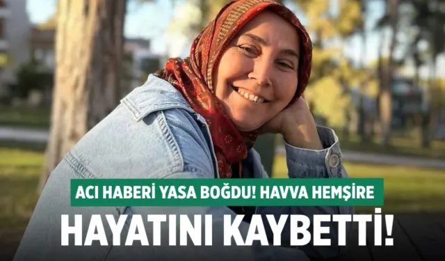 Hemşire Havva Konuk hayatını kaybetti