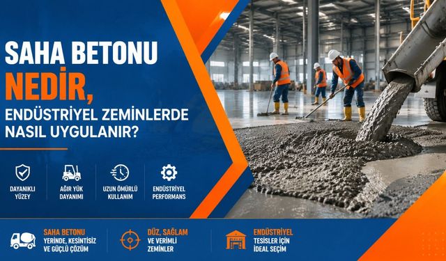 Saha Betonu Nedir, Endüstriyel Zeminlerde Nasıl Uygulanır?