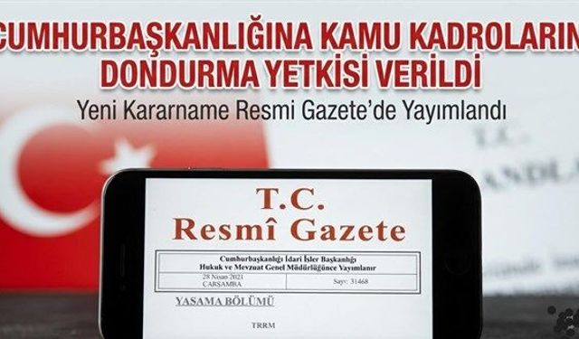 Kamu Kadrolarını Dondurma Yetkisi Cumhurbaşkanlığına Devredildi: 200 Sayılı Kararname ile Yeni Dönem