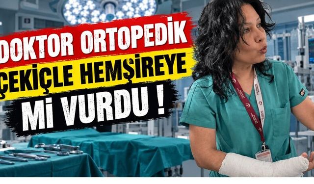 Doktorun Hemşireyi Çekiçle Darp Ettiği İddiasında Flaş Gelişme!