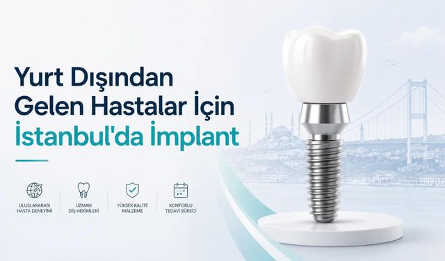 Yurtdışından Gelen Hastalar İçin İstanbul'da İmplant