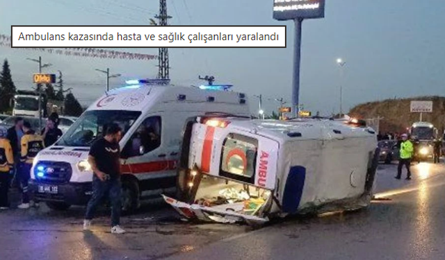 Ambulans kazasında hasta ve sağlık çalışanları yaralandı