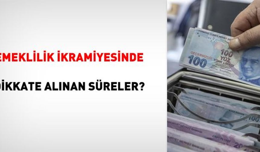 Emeklilik ikramiyesinde dikkate alınan süreler?