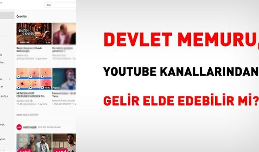 Memur, youtube kanallarından gelir elde edebilir mi?