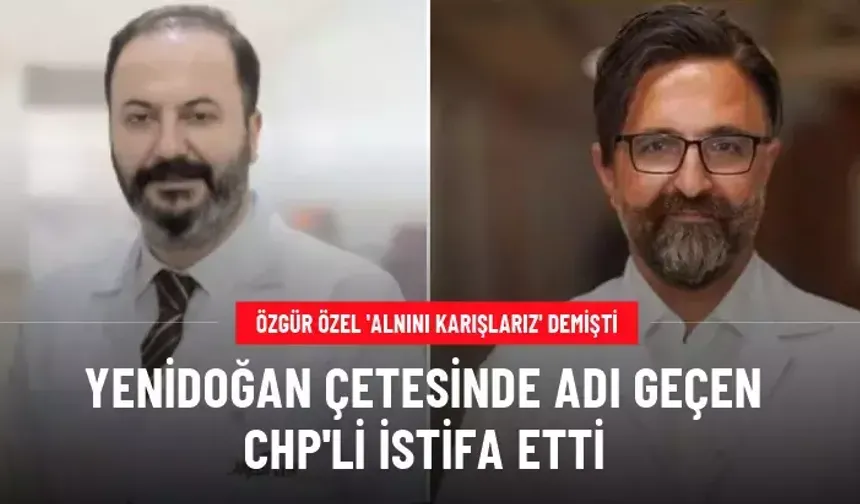 Yenidoğan çetesinde adı geçen CHP'li istifa etti