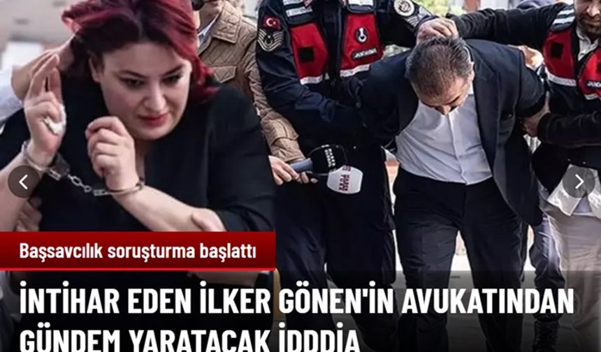 İntihar eden İlker Gönen'in avukatına 'hücresine urgan bıraktılar' soruşturması