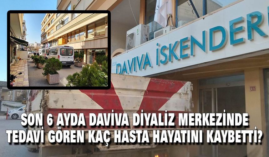 DAVİVA DİYALİZ MERKEZİNDE son 6 ayda tedavi gören kaç hasta hayatını kaybetti?