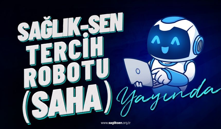 Sağlık-Sen Tercih Robotu SAHA) Yayında