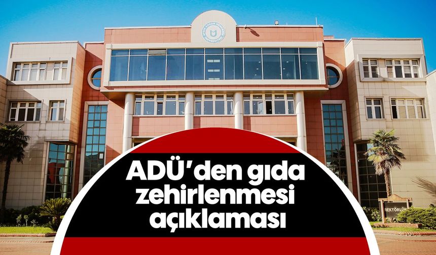 ADÜ’den gıda zehirlenmesi açıklaması