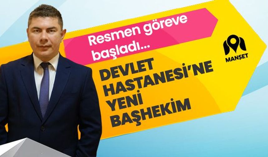Devlet Hastanesi'ne yeni başhekim!