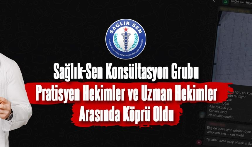 Sağlık-Sen Konsültasyon Grubu Pratisyen Hekimler ve Uzman Hekimler Arasında Köprü Oldu