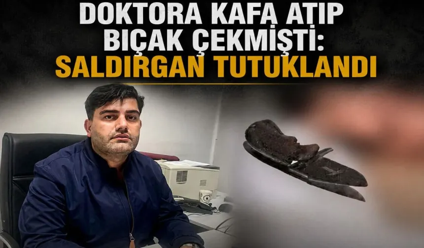 Doktora Kafa Atıp Bıçak Çekmişti: Saldırgan Tutuklandı