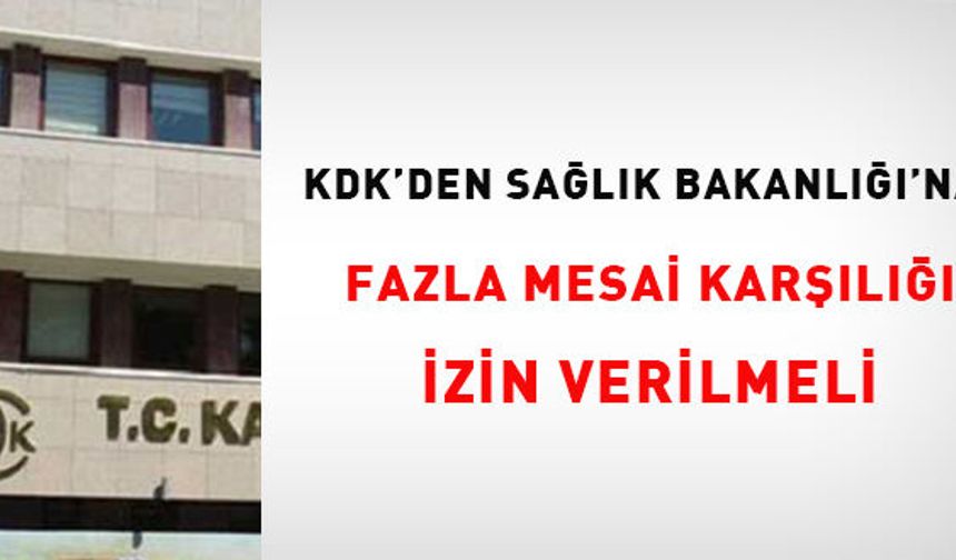 KDK'den Sağlık Bakanlığına: Fazla mesai karşılığı izin verilmeli