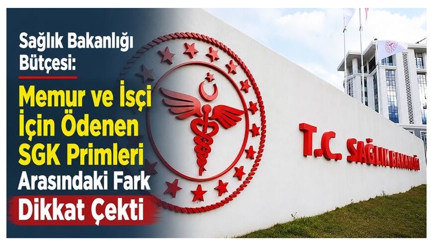 Sağlık Bakanlığı Bütçesinde Memur ve İşçi SGK Giderlerinde Dikkat Çeken Fark