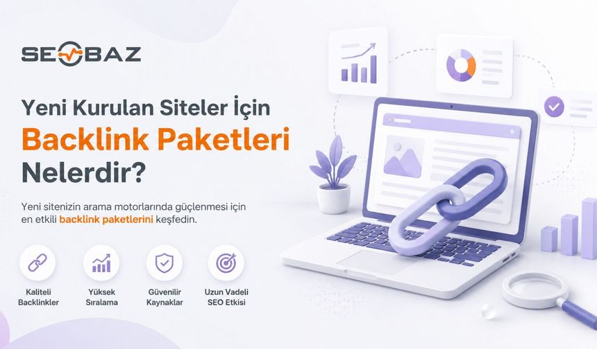 Yeni Kurulan Siteler İçin Backlink Paketleri Nelerdir?