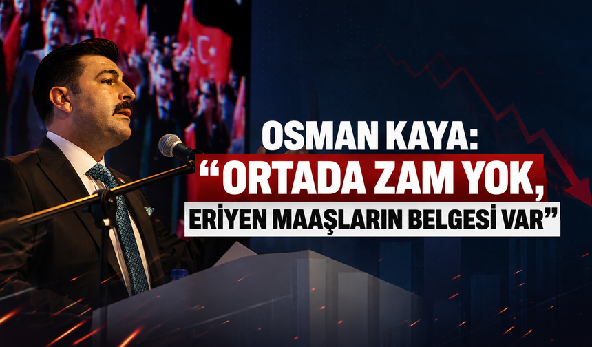 Osman Kaya: Ortada Zam Yok, Eriyen Maaşların Belgesi Var!