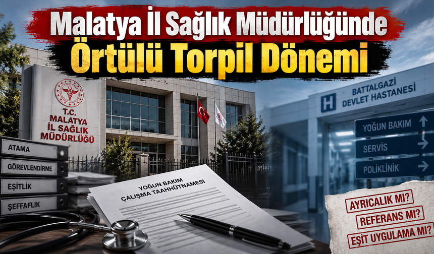 Malatya İl Sağlık Müdürlüğünde Örtülü Torpil Dönemi