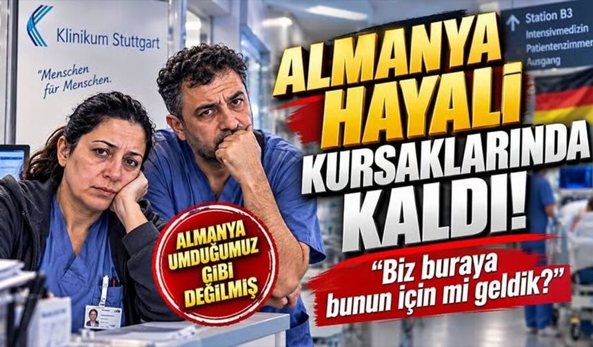Almanya’ya hemşire olarak gittiler! Hayalleri kursaklarında kaldı