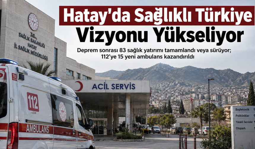 Hatay'da Sağlıklı Türkiye Vizyonu Yükseliyor