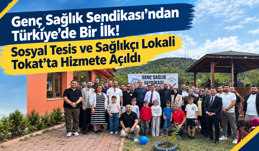 Genç Sağlık Sendikası’ndan Türkiye’de Bir İlk! Sosyal Tesis ve Sağlıkçı Lokali Tokatta Hizmete Açıldı