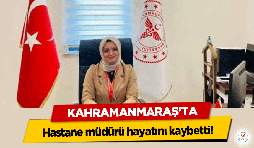 Sağlık Bakım Hizmetleri Müdürü hayatını kaybetti!